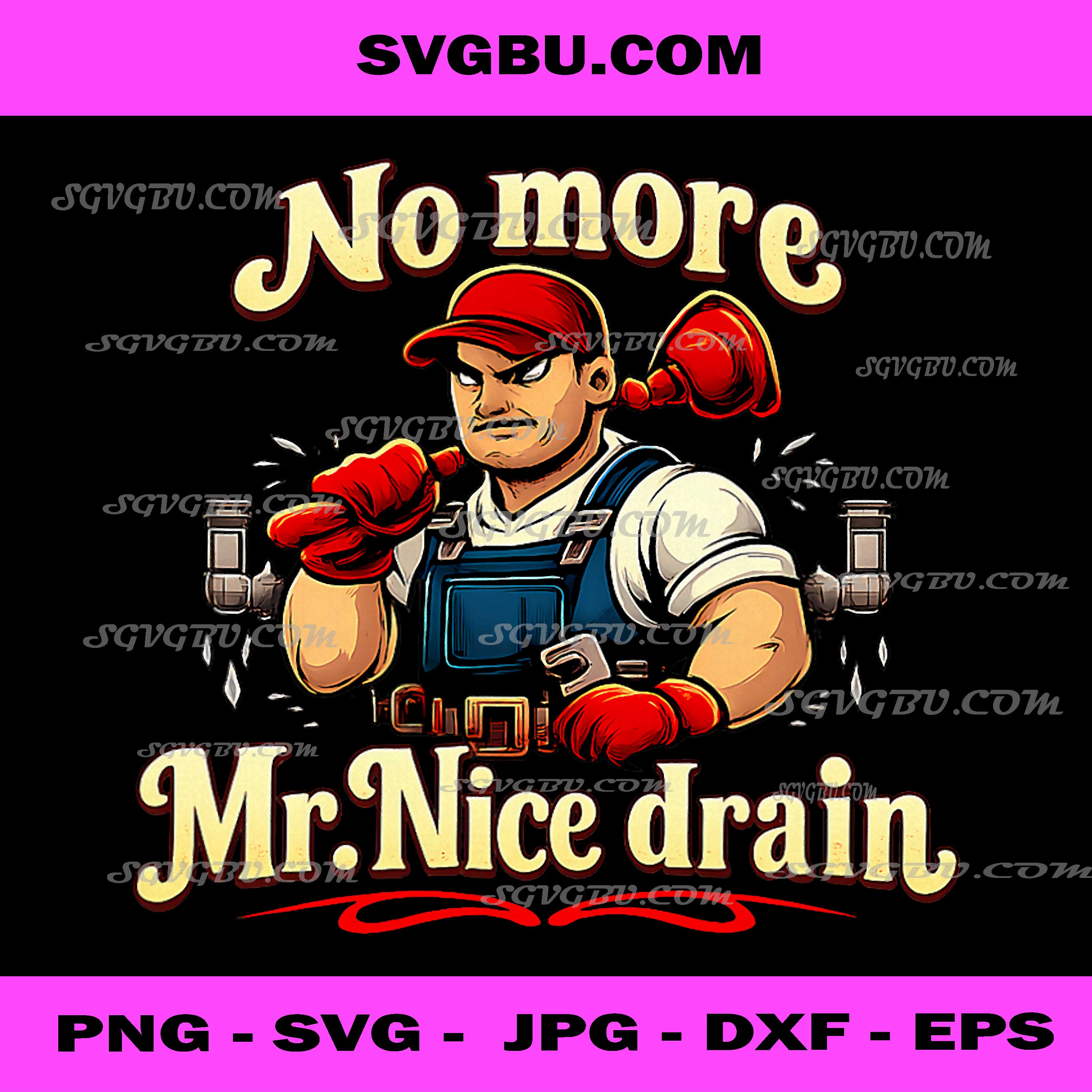 No More Mr Nice Drain PNG, Funny Plumber Quote PNG, Handyman Art PNG