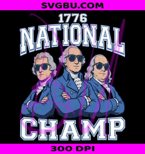 1776 National Champ PNG, Founding Fathers PNG, USA Patriotic PNG