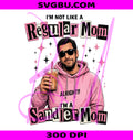 I'm Not Like A Regular Mom I'm A Sandler Mom PNG, Sandler Mom PNG
