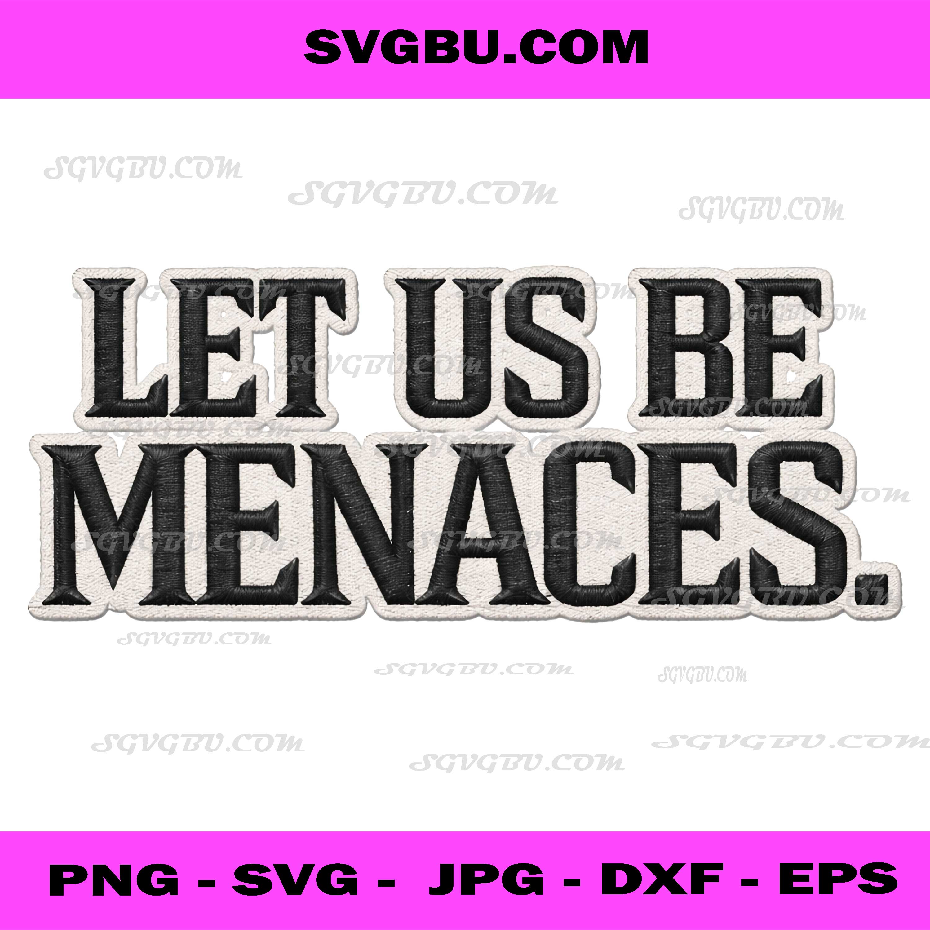 Let Us Be Menaces PNG, Funny Quote PNG, Sarcastic Saying PNG, Attitude Quote PNG