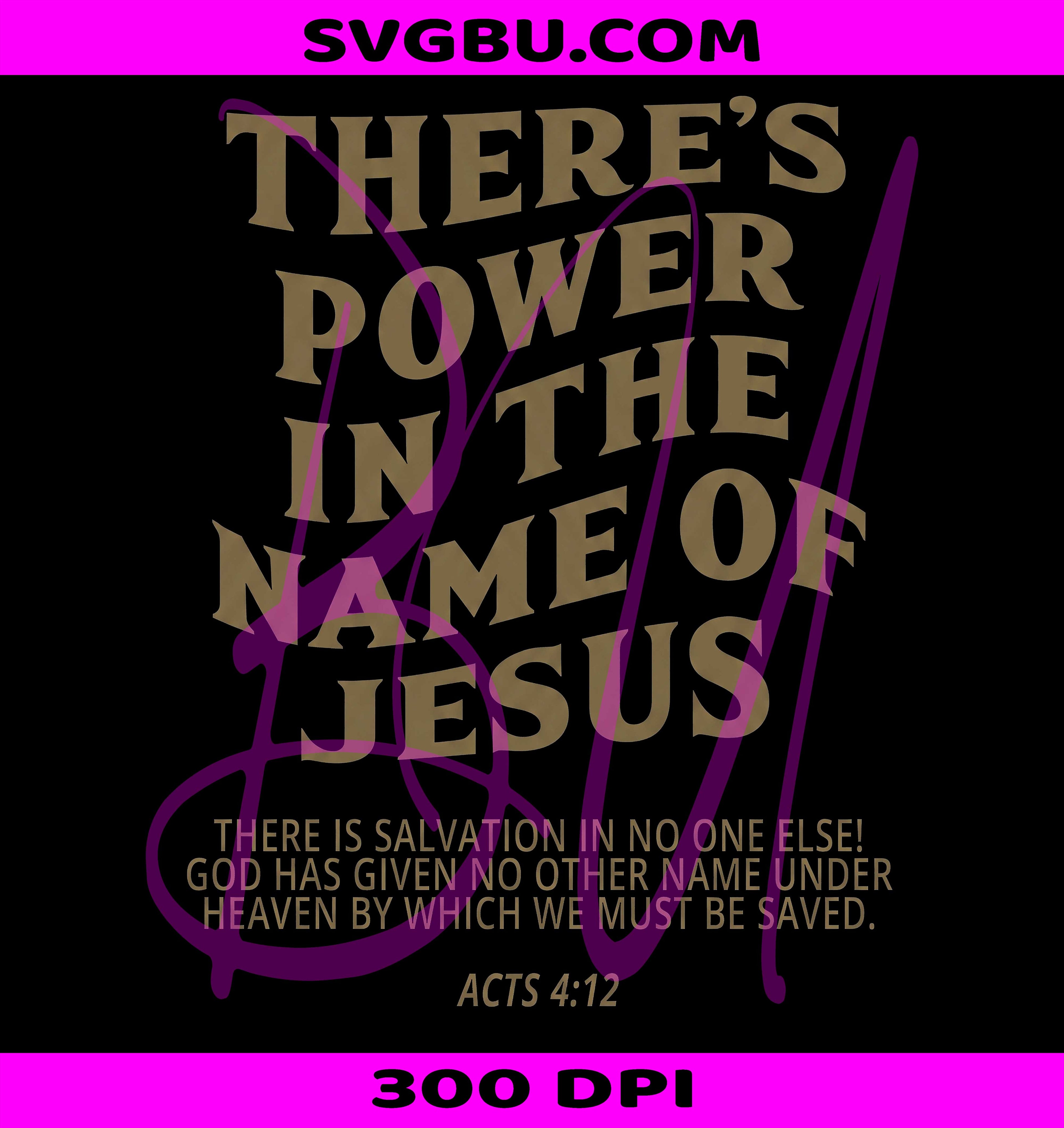 There Is Power In The Name Of Jesus PNG, Acts 4 12 Christian PNG