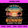 Well I’m Older Now But I’m Still Running Against The Wind PNG