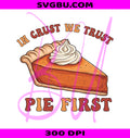 In Crust We Trust Pie PNG, Funny Thanksgiving PNG, Thanksgiving Graphic PNG