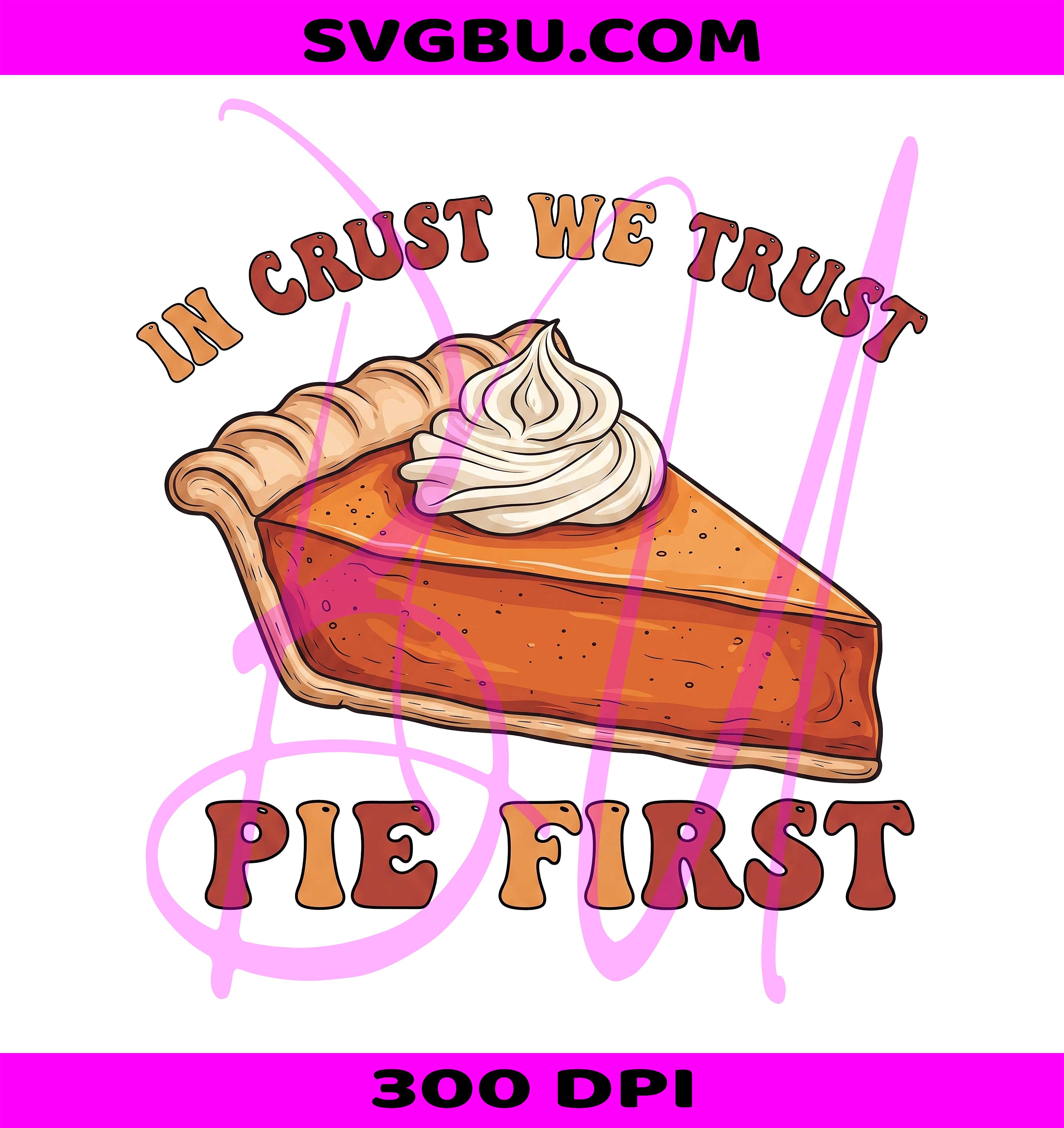In Crust We Trust Pie PNG, Funny Thanksgiving PNG, Thanksgiving Graphic PNG