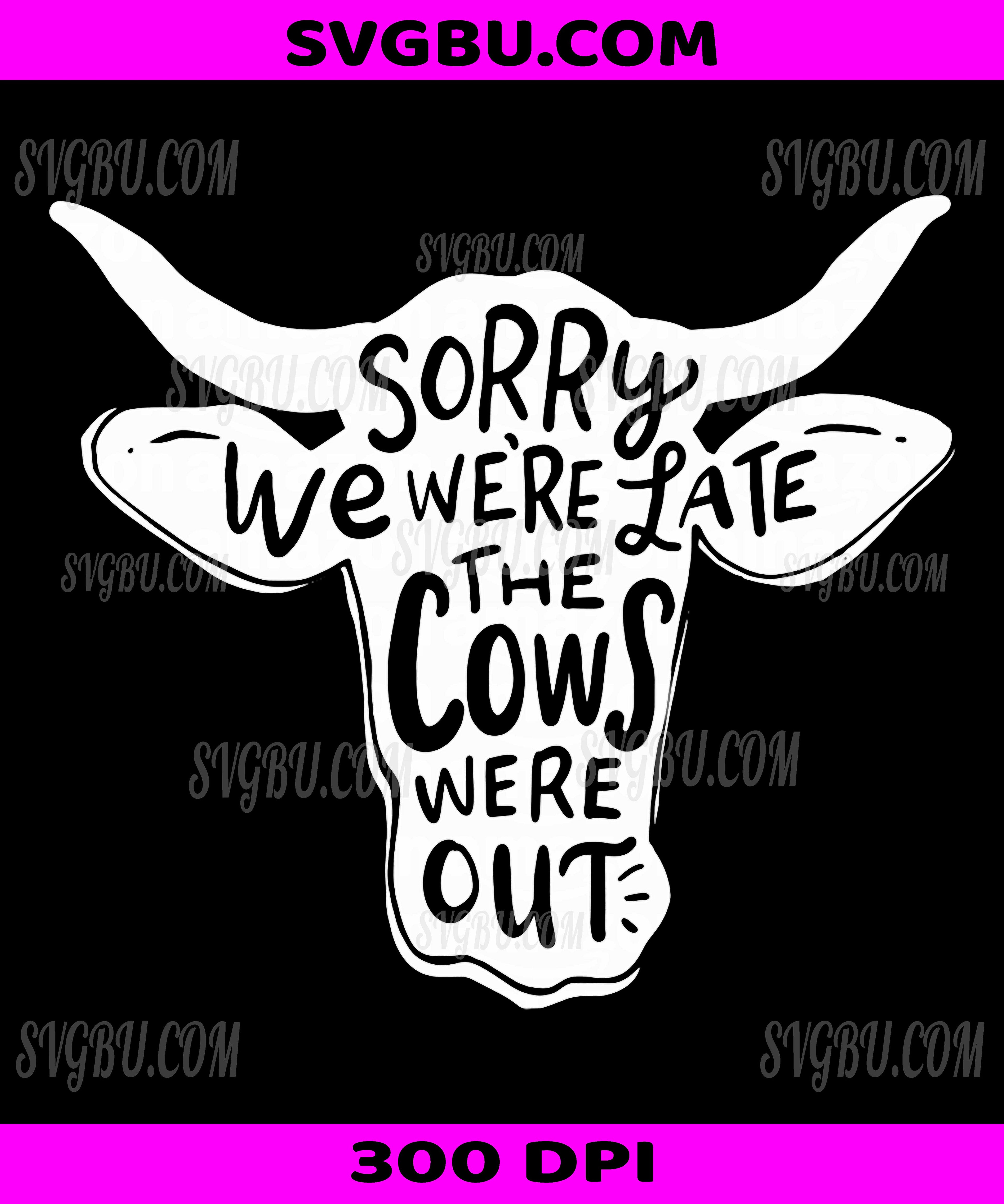 Sorry We're Late The Cows Were Out PNG, Funny Farm Life Graphic PNG