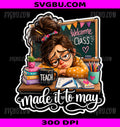 Funny Made It To May Teacher PNG, Girls Meme Last Day School PNG