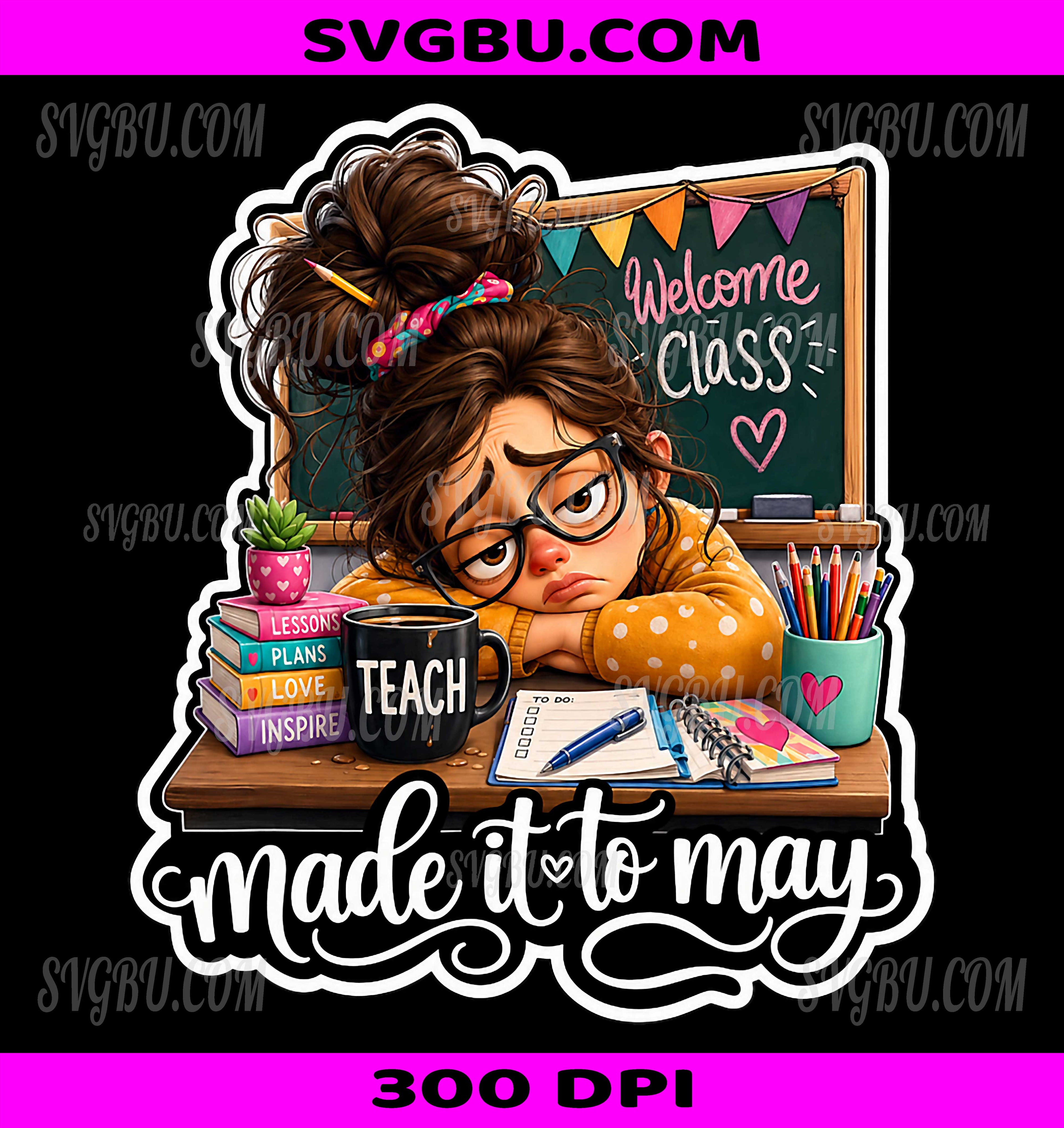 Funny Made It To May Teacher PNG, Girls Meme Last Day School PNG