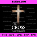 The Cross is Where My Story Changed Forever PNG, Christian Faith PNG