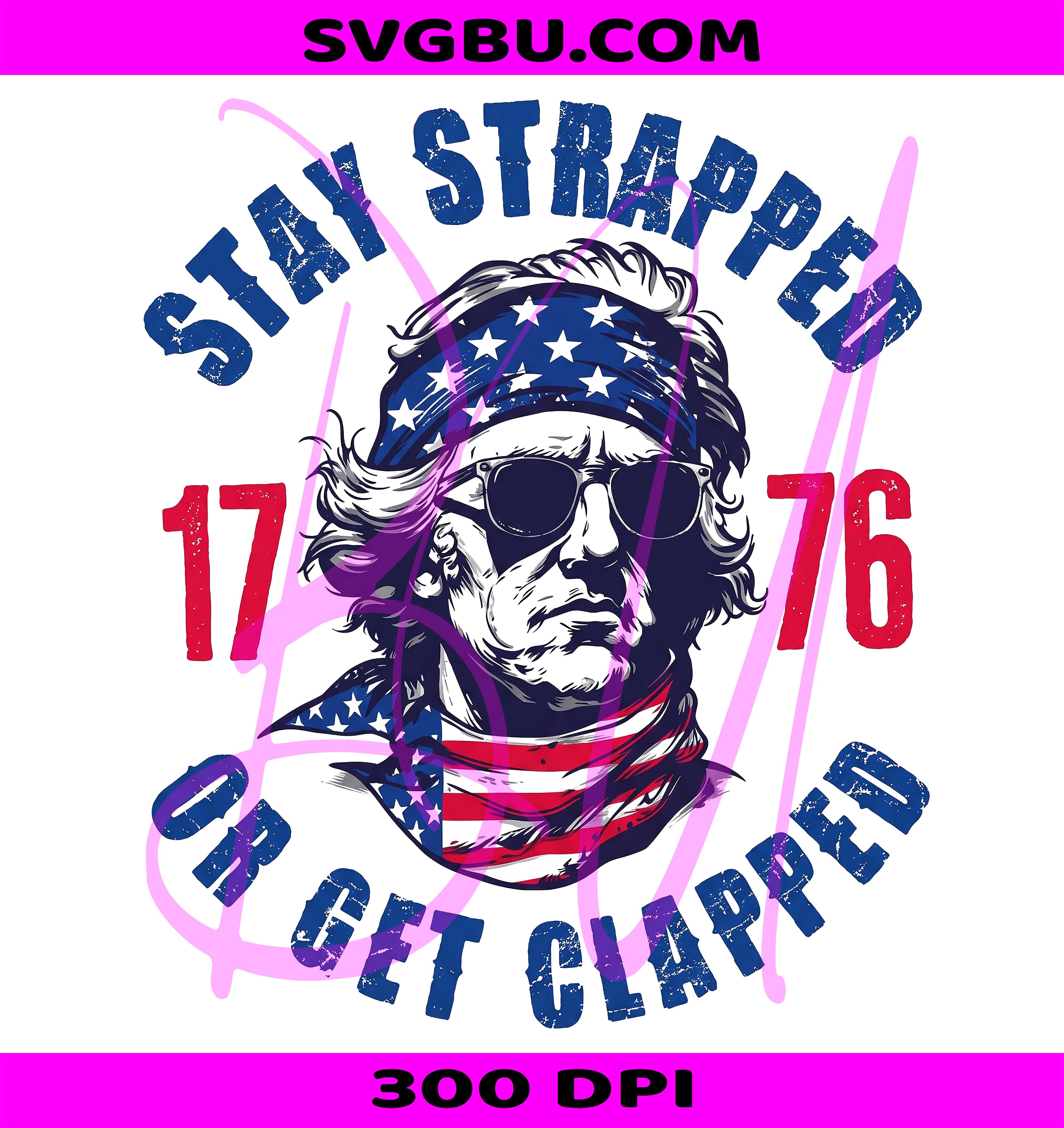 Stay Strapped 1776 PNG, George Washington PNG, 1776 Patriotic PNG