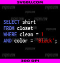 Funny SQL Query Programmer PNG, Select Shirt From Closet PNG