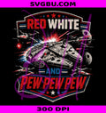 Red White And Pew Pew Pew PNG, Patriotic Space PNG, Funny 4th Of July PNG