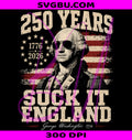 Suck It England PNG, USA 250 Years PNG, George Washington 2026 PNG