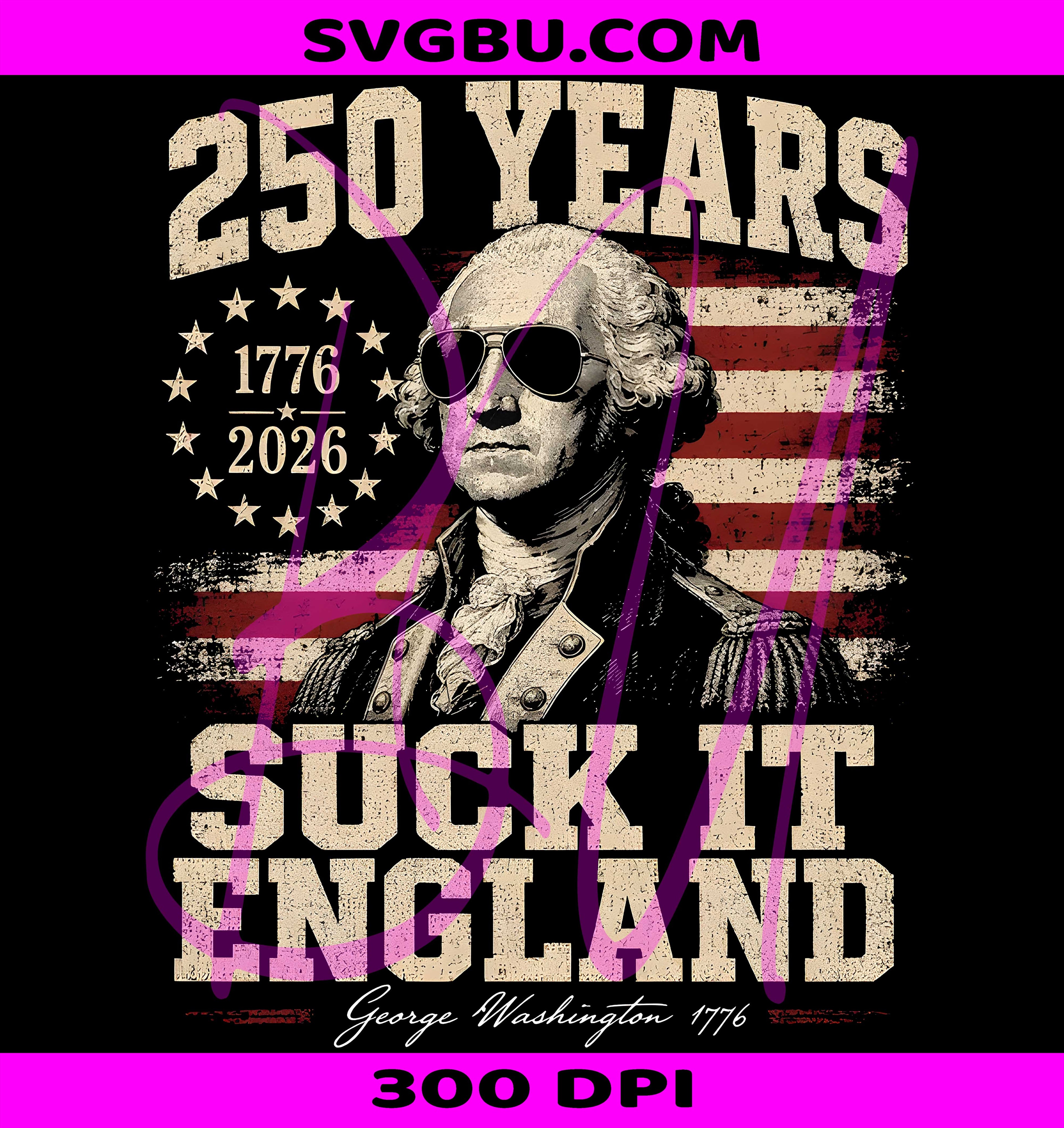 Suck It England PNG, USA 250 Years PNG, George Washington 2026 PNG