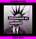 Radicalized By Kindness PNG, Punk Kindness PNG, Mr Rogers Inspired PNG