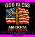 God Bless America 250 Years PNG, 1776-2026 Christian Cross PNG
