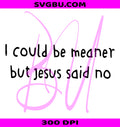 Retro I Could Be Meaner PNG, Jesus Said No Funny Christian Design PNG