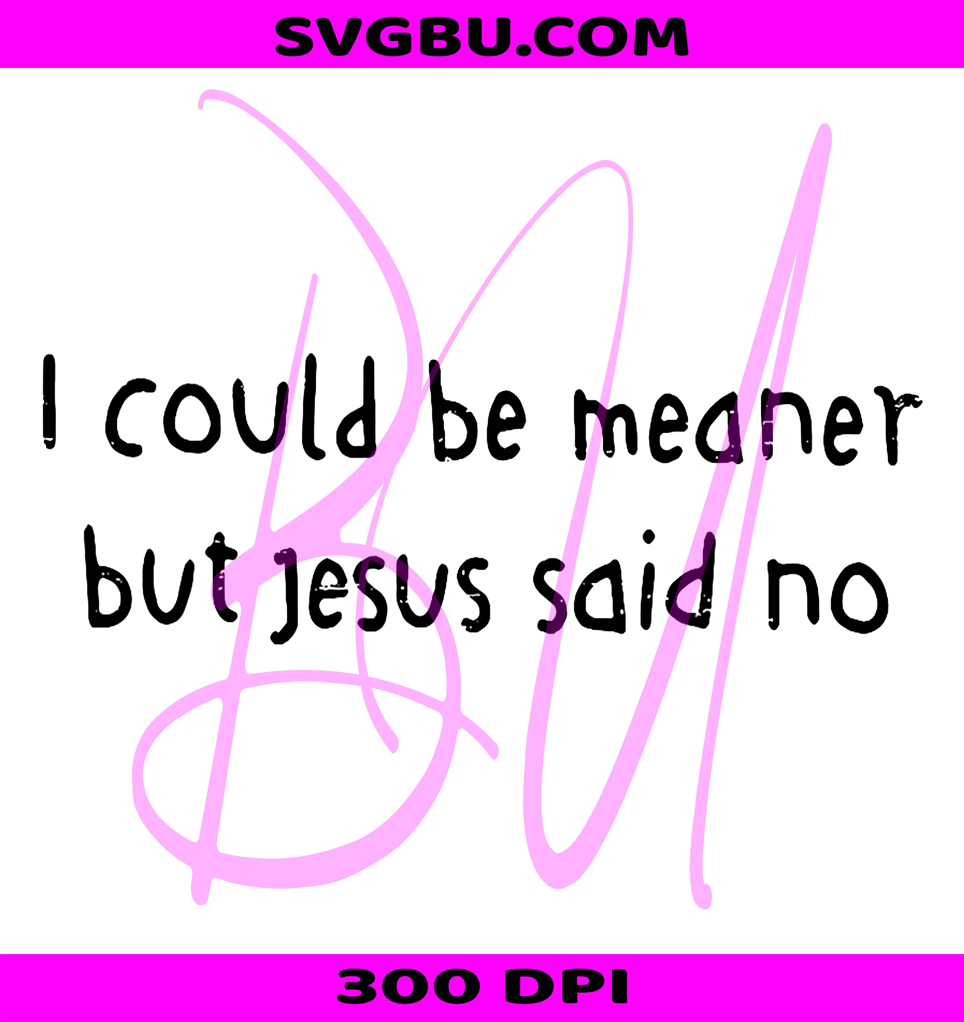 Retro I Could Be Meaner PNG, Jesus Said No Funny Christian Design PNG