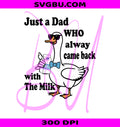 Just A Dad Who Always Came Back PNG, Funny Goose With Milk PNG