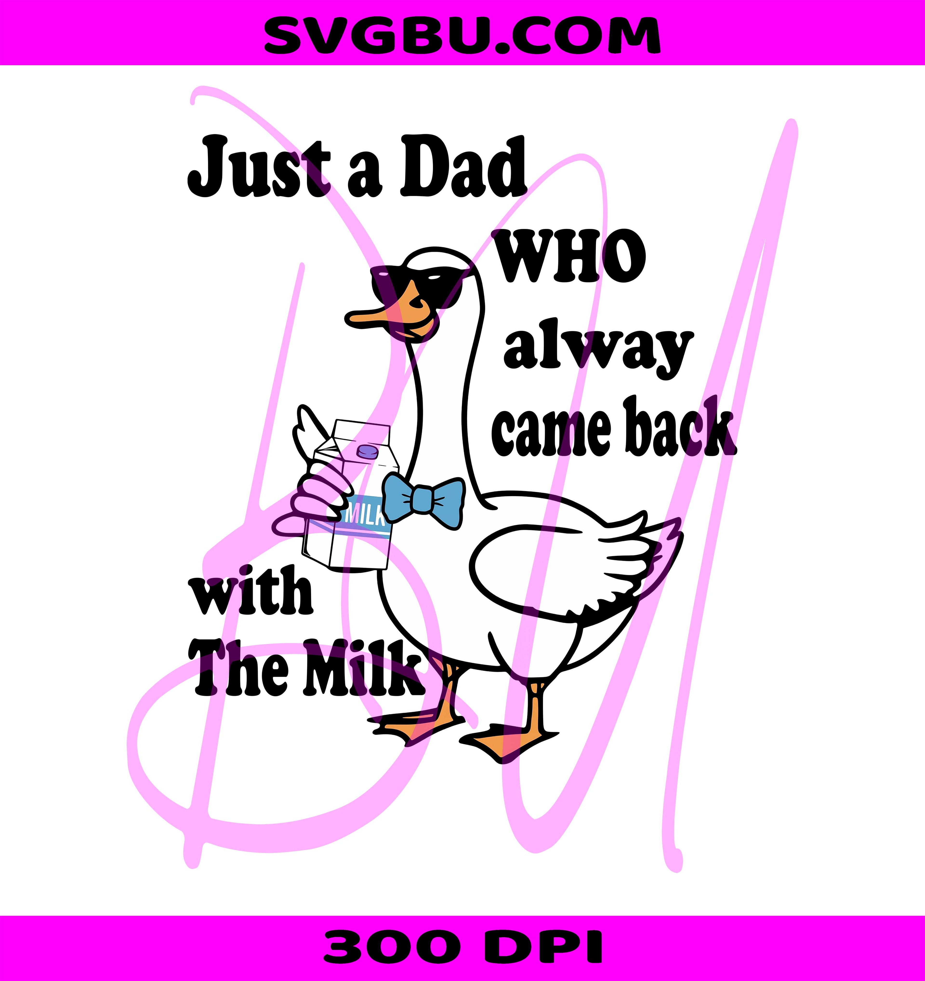 Just A Dad Who Always Came Back PNG, Funny Goose With Milk PNG