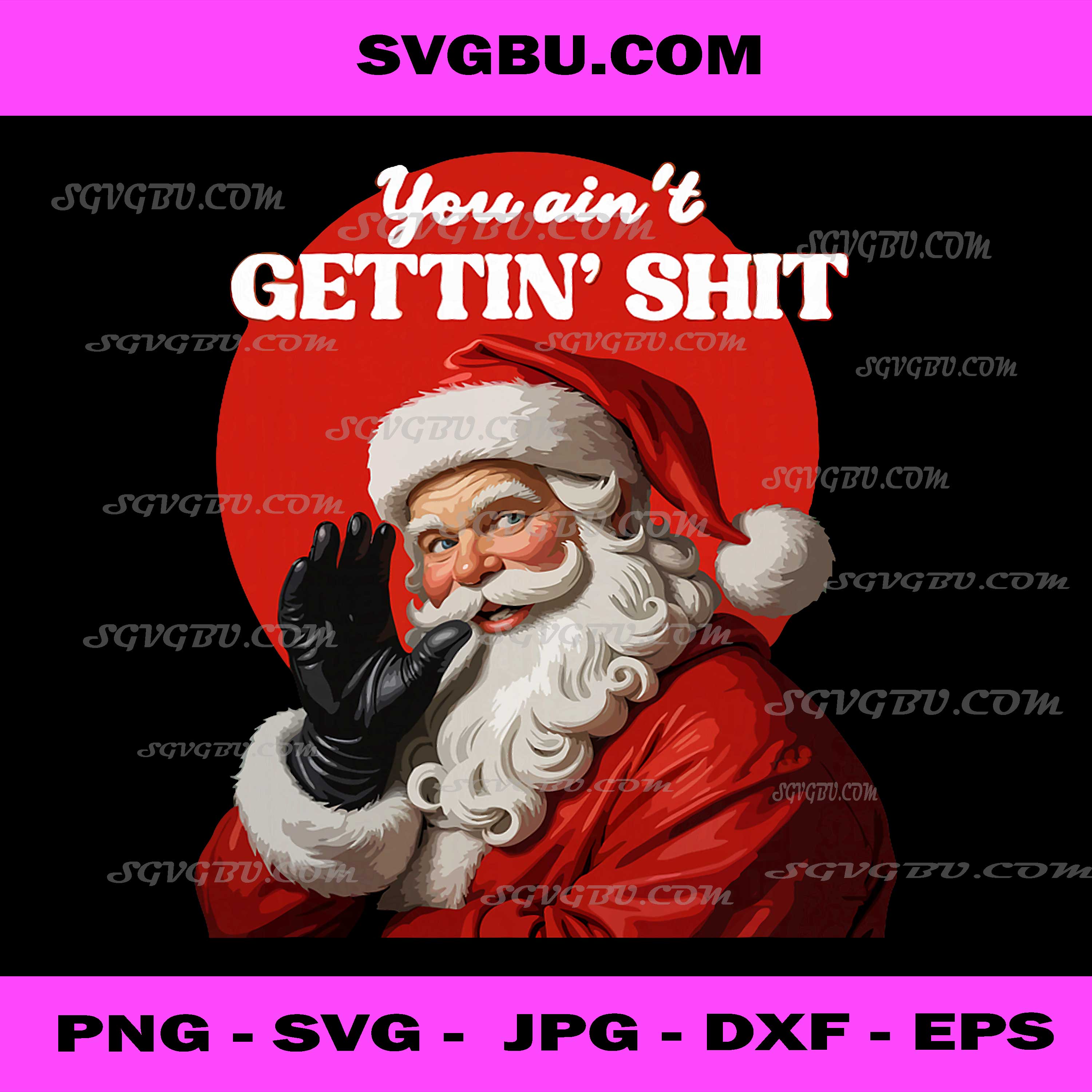 You Ain't Gettin' Shitt PNG, Funny Santa Claus Christmas 2024 PNG