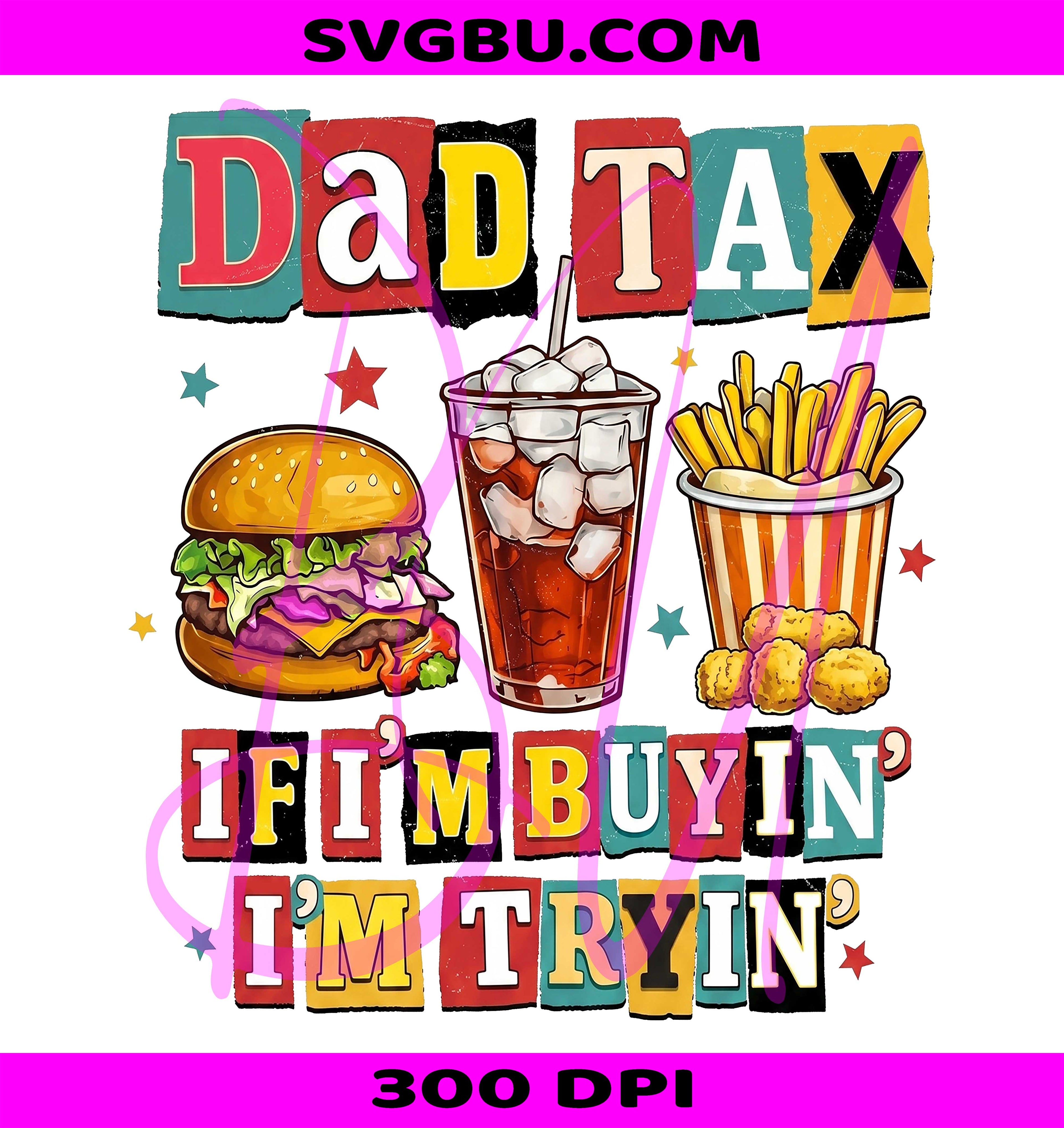 Funny Dad Tax If Im Buyin Im Tryin PNG, Retro Fast Food Dad PNG