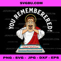 You Remembered Jesus Birthday PNG, Christmas Christian PNG
