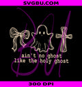 Ain't No Ghost Like The Holy Ghost PNG, Christian Ghost PNG, Faith PNG