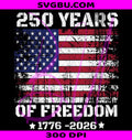 250 Years Of Freedom PNG, USA Flag 250 PNG, Patriotic 1776 PNG