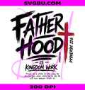 Fatherhood Is Kingdom Work Proverbs 22 6 PNG, Christian Dad Cross PNG