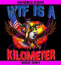 WTF Is A Kilometer PNG, Funny 4th Of July PNG, Patriotic USA PNG