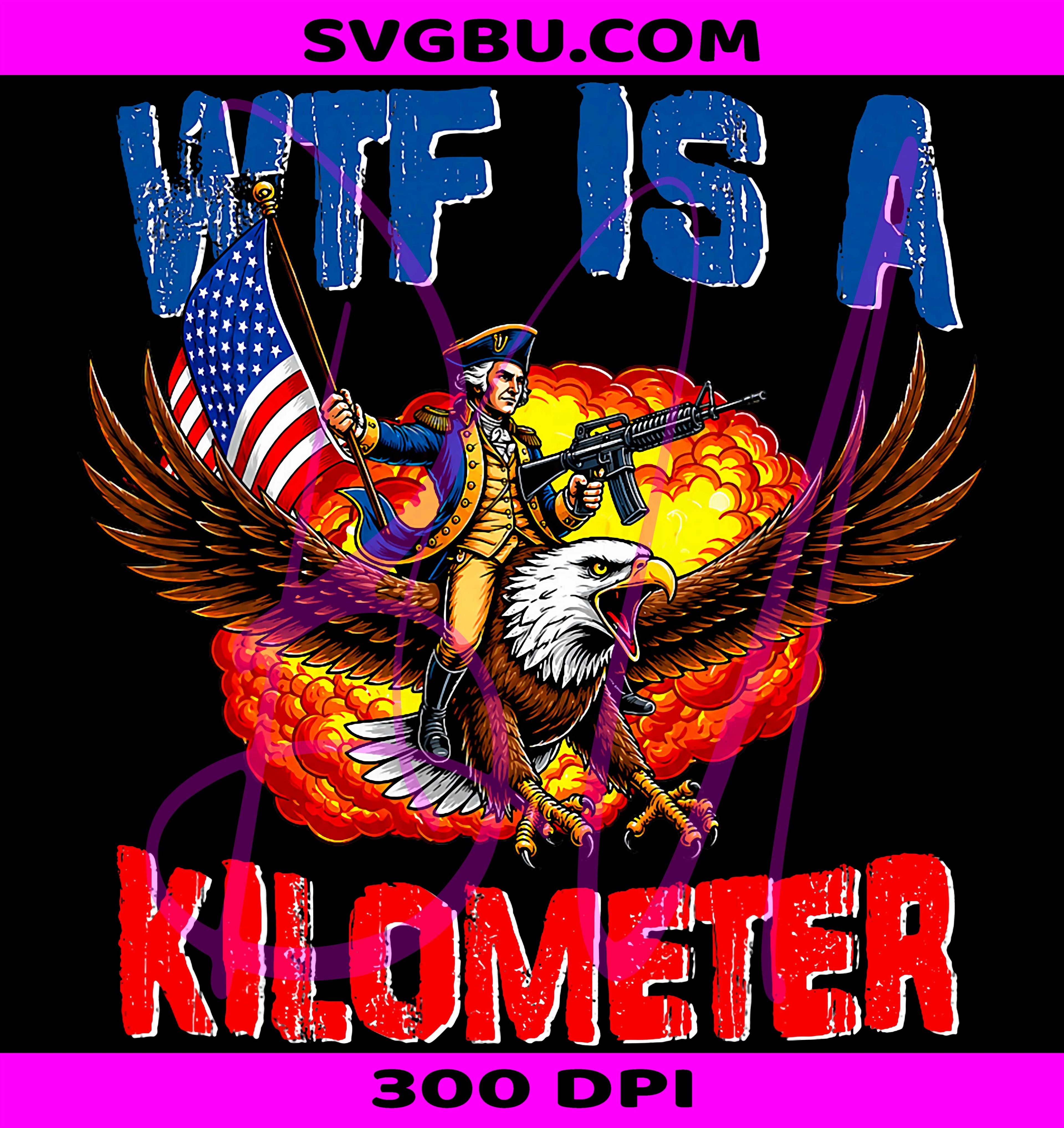 WTF Is A Kilometer PNG, Funny 4th Of July PNG, Patriotic USA PNG