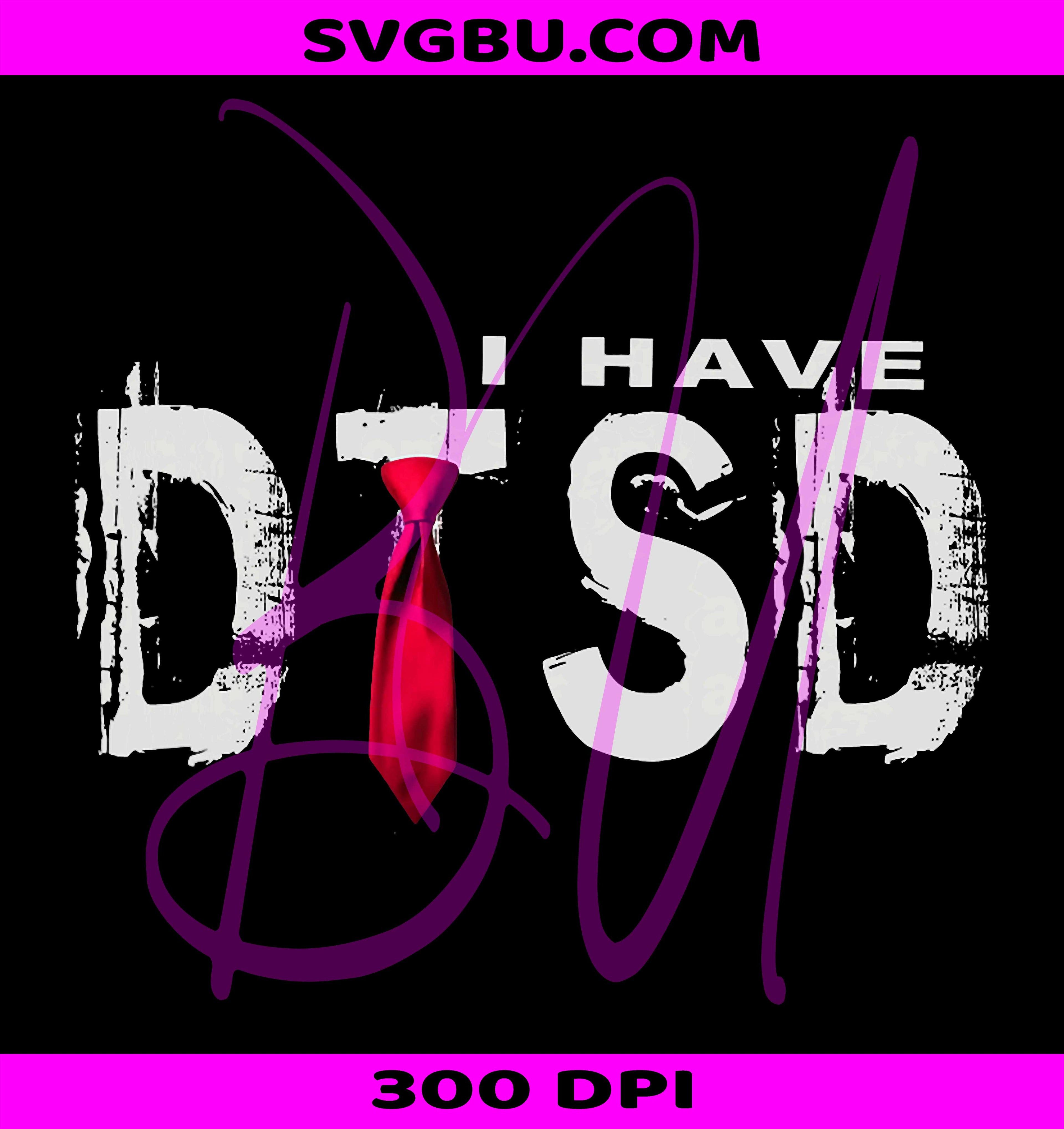 I Have DTSD Donald Trump Stress Disorder PNG, Funny Saying Quote PNG