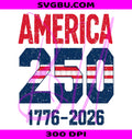 America 250 PNG, USA 250 Years PNG, Patriotic 1776 2026 PNG