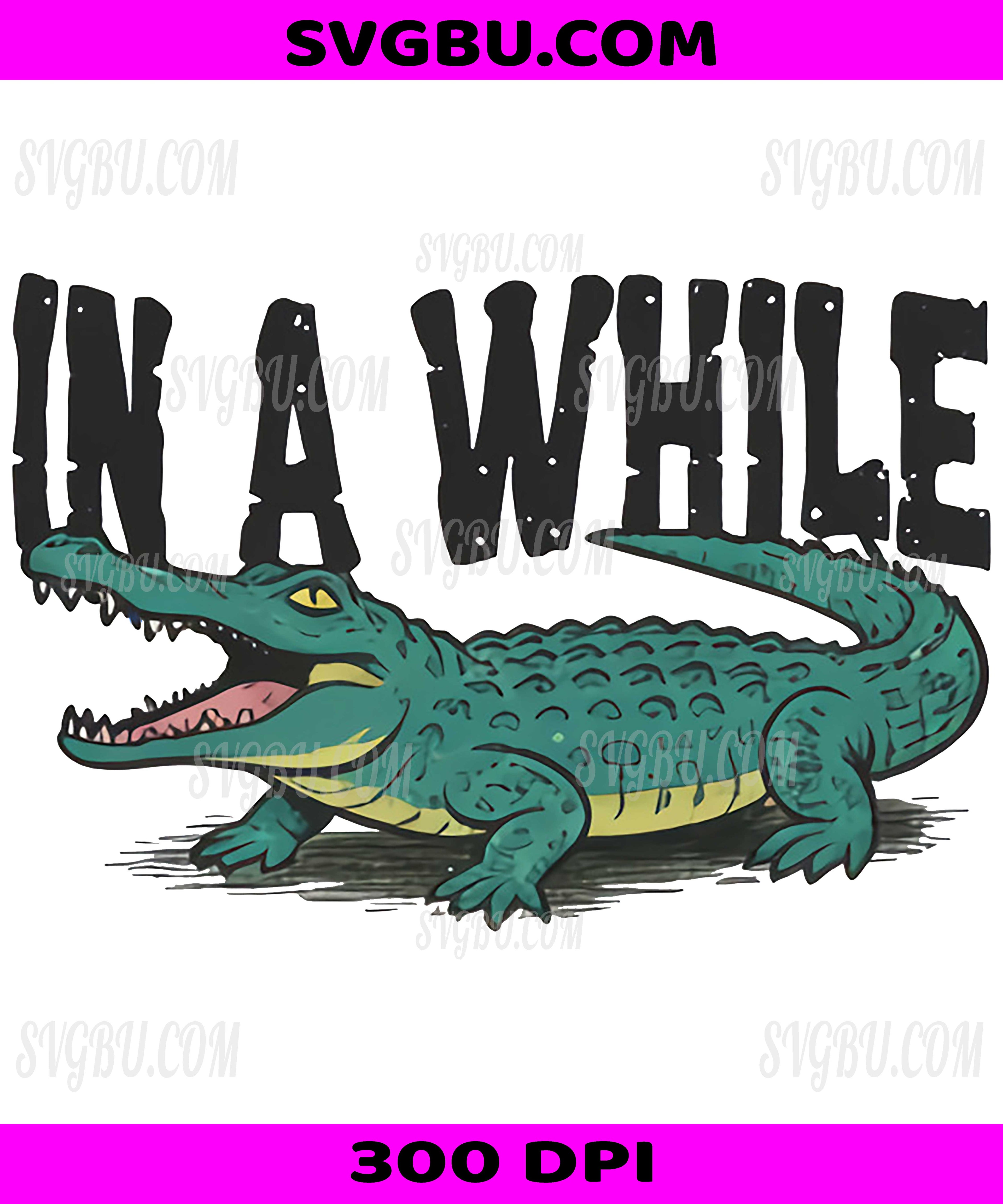 In A While Crocodile, PNG, Funny Gator Animal Humor Design
