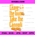 Leave The Gun Take The Cannoli PNG, Mafia Movie Quote PNG, Food Art PNG