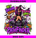 My Broom Broke PNG, Now I Drive A Pathfinder PNG, Broom Broke PNG