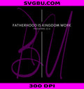 Fatherhood Is Kingdom Work Proverbs 22 6 PNG, Christian Dad PNG