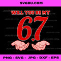 Will You Be My 67 PNG, Funny Six Seven Hands Meme Valentine Day PNG