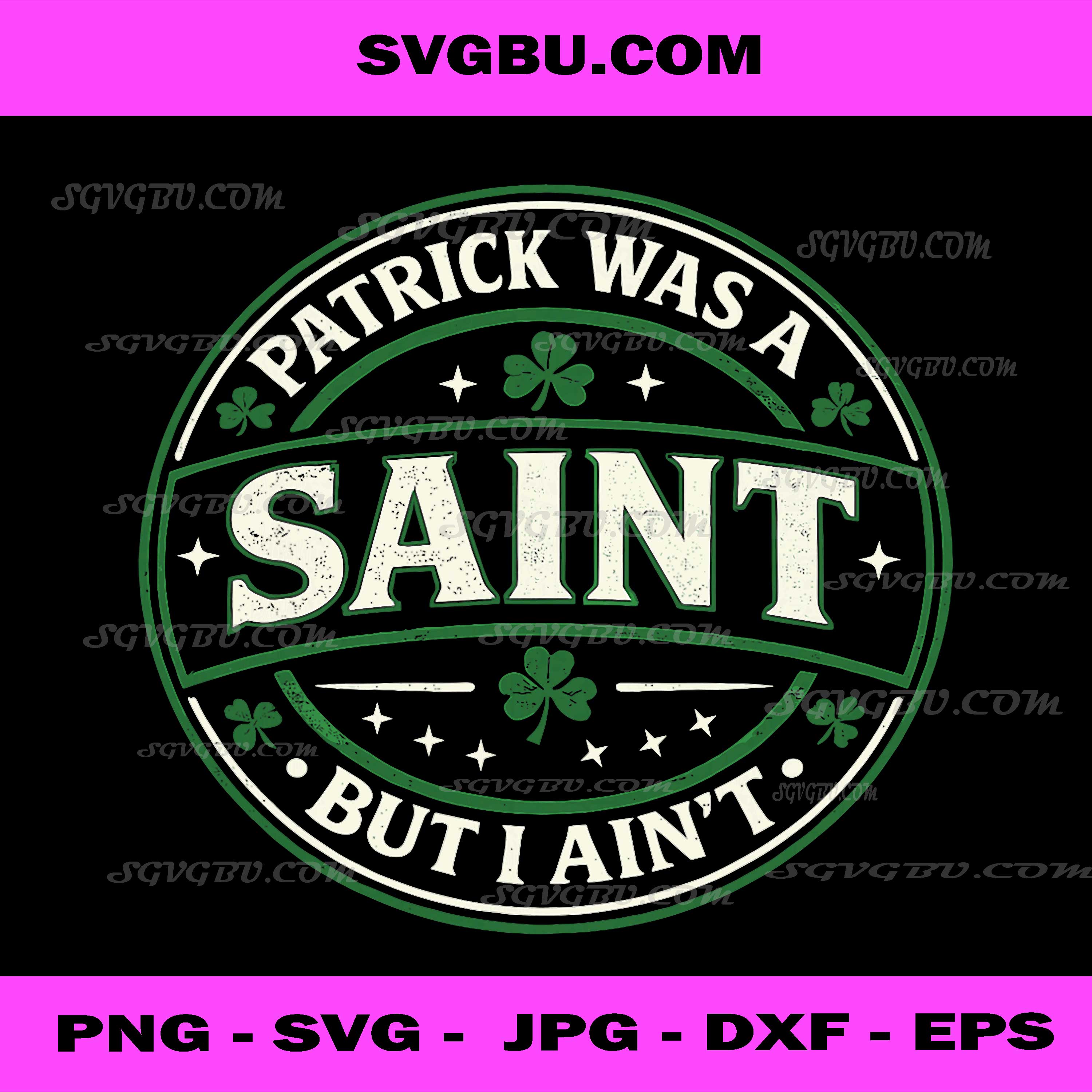 Funny St Patricks Day Quote PNG, Patrick Was A Saint I Ain’t Humor Design