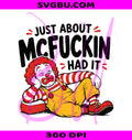 Just About McFuckin Had It PNG, Funny Clown PNG, Sarcastic Adult Humor PNG