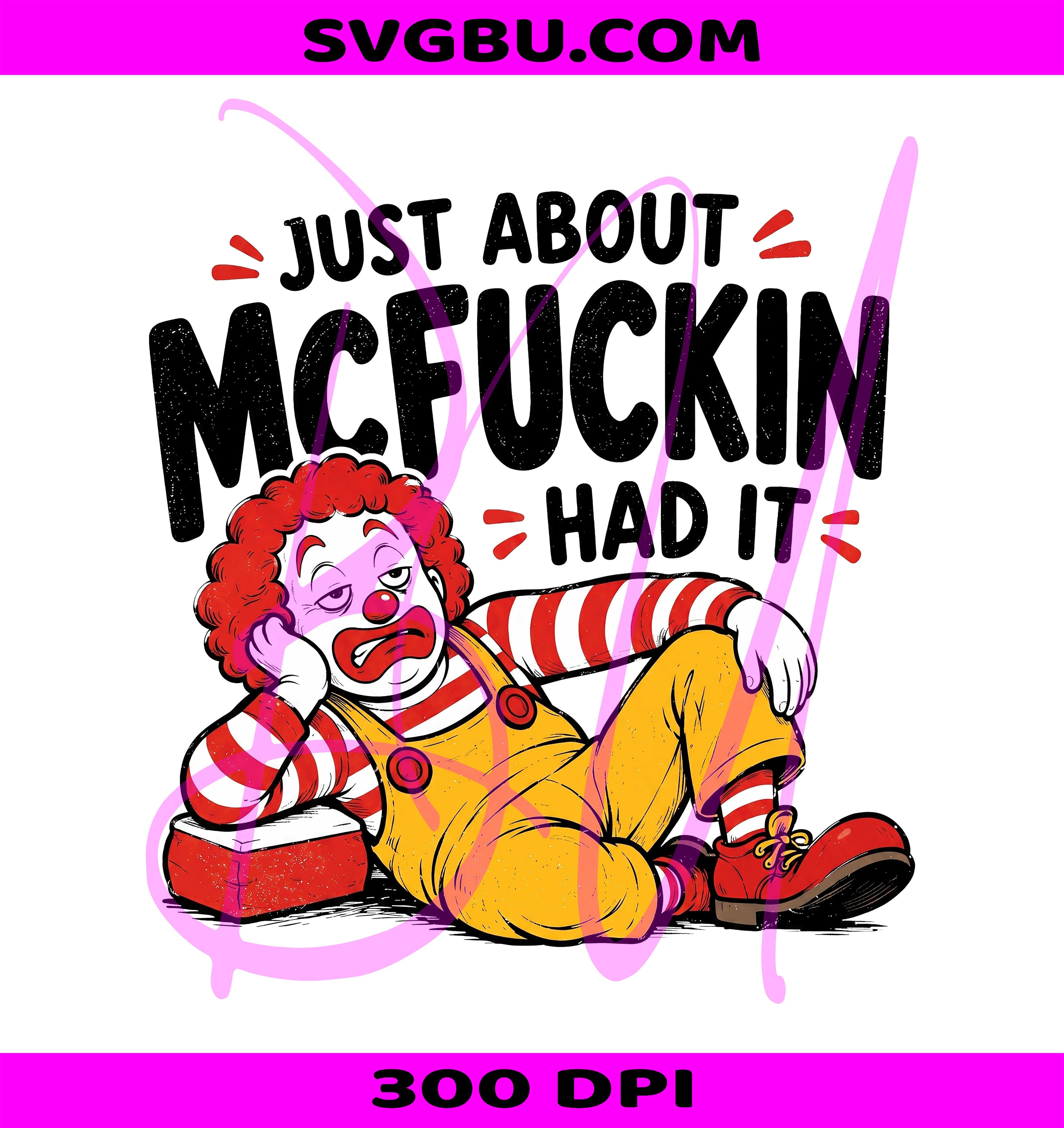 Just About McFuckin Had It PNG, Funny Clown PNG, Sarcastic Adult Humor PNG