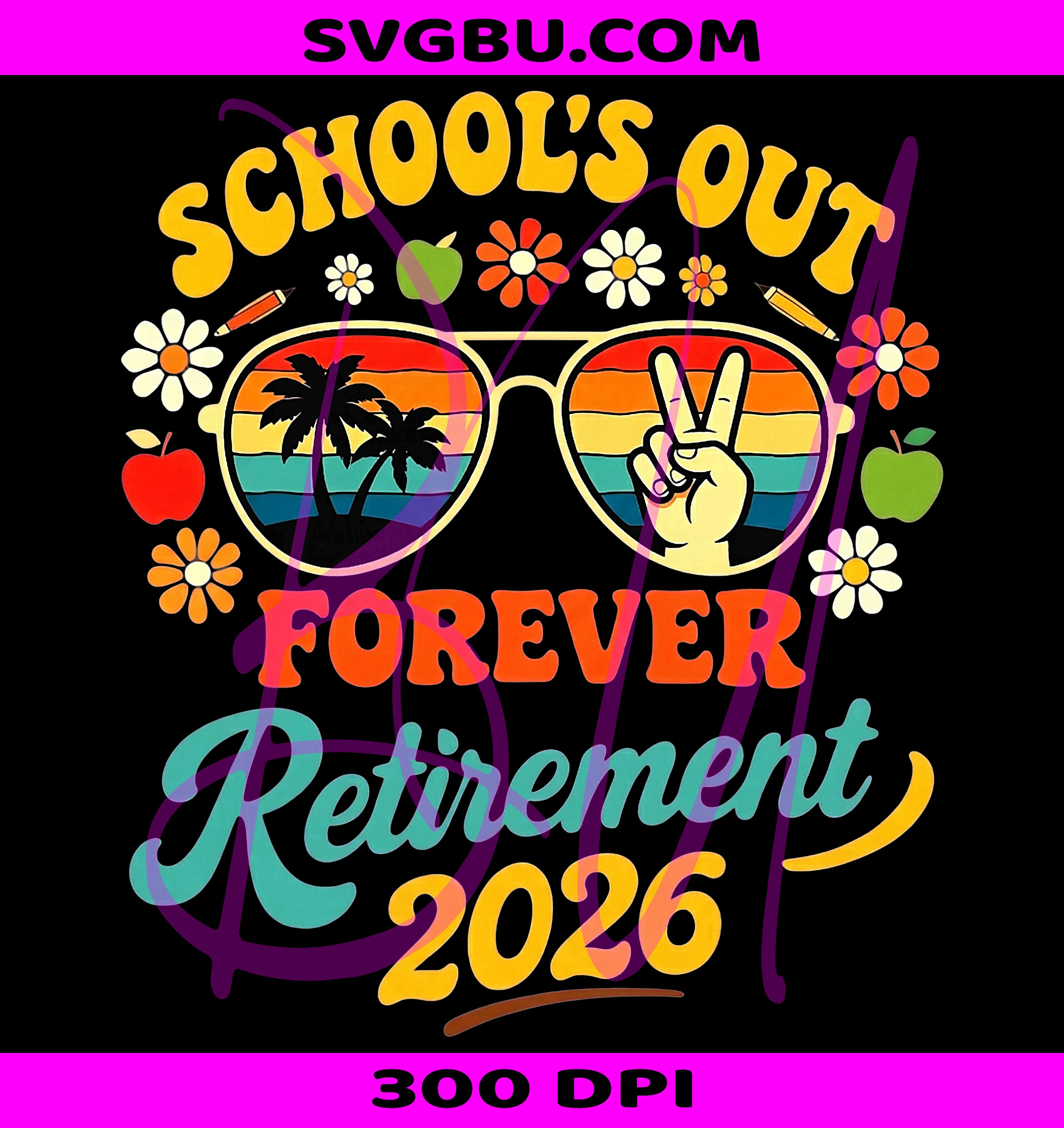 School Out Forever 2026 Retired Teacher PNG, Retirement Design PNG