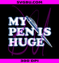 My Pen Is Huge PNG, Funny Pen Joke PNG, Adult Humor PNG