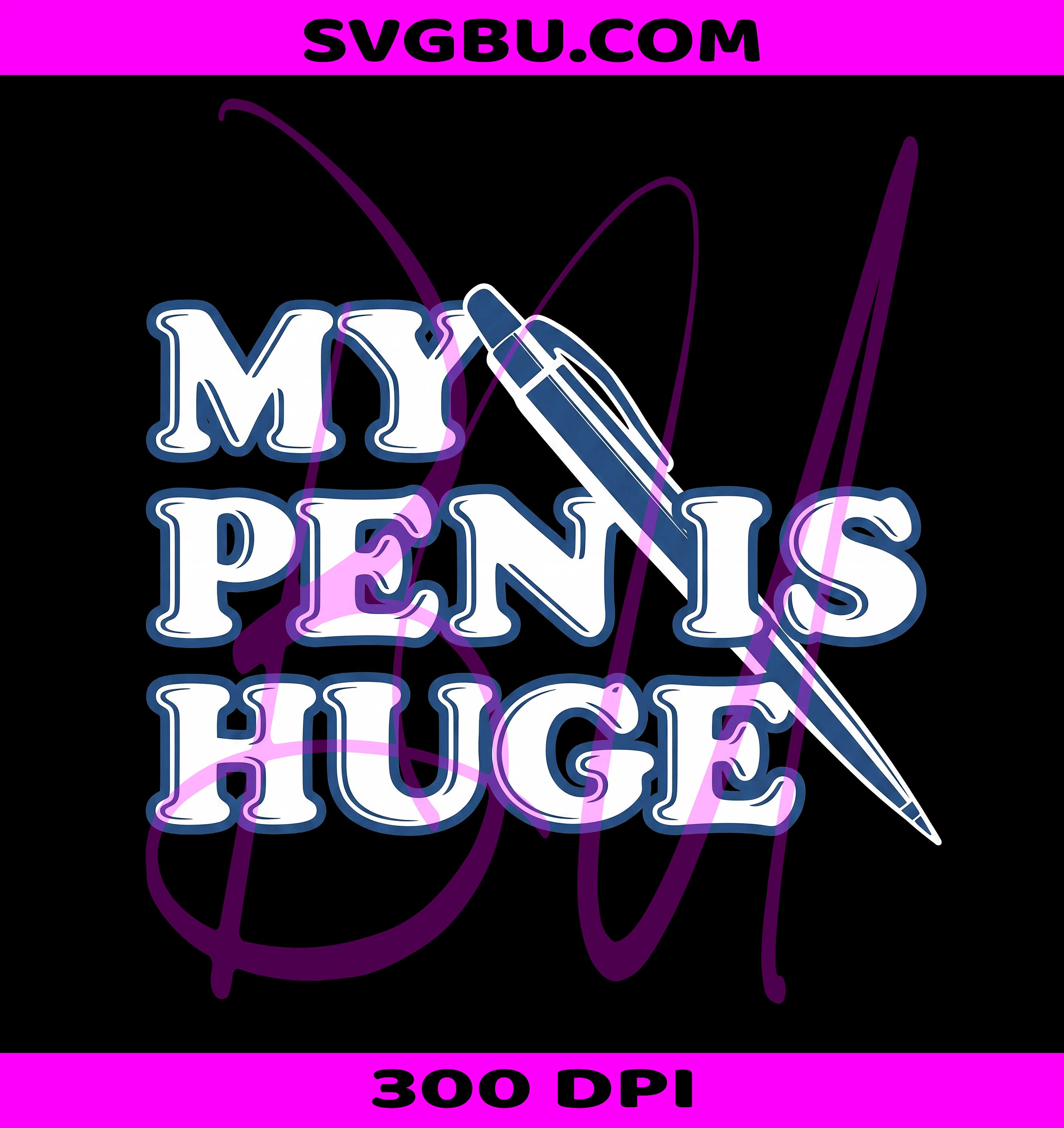 My Pen Is Huge PNG, Funny Pen Joke PNG, Adult Humor PNG