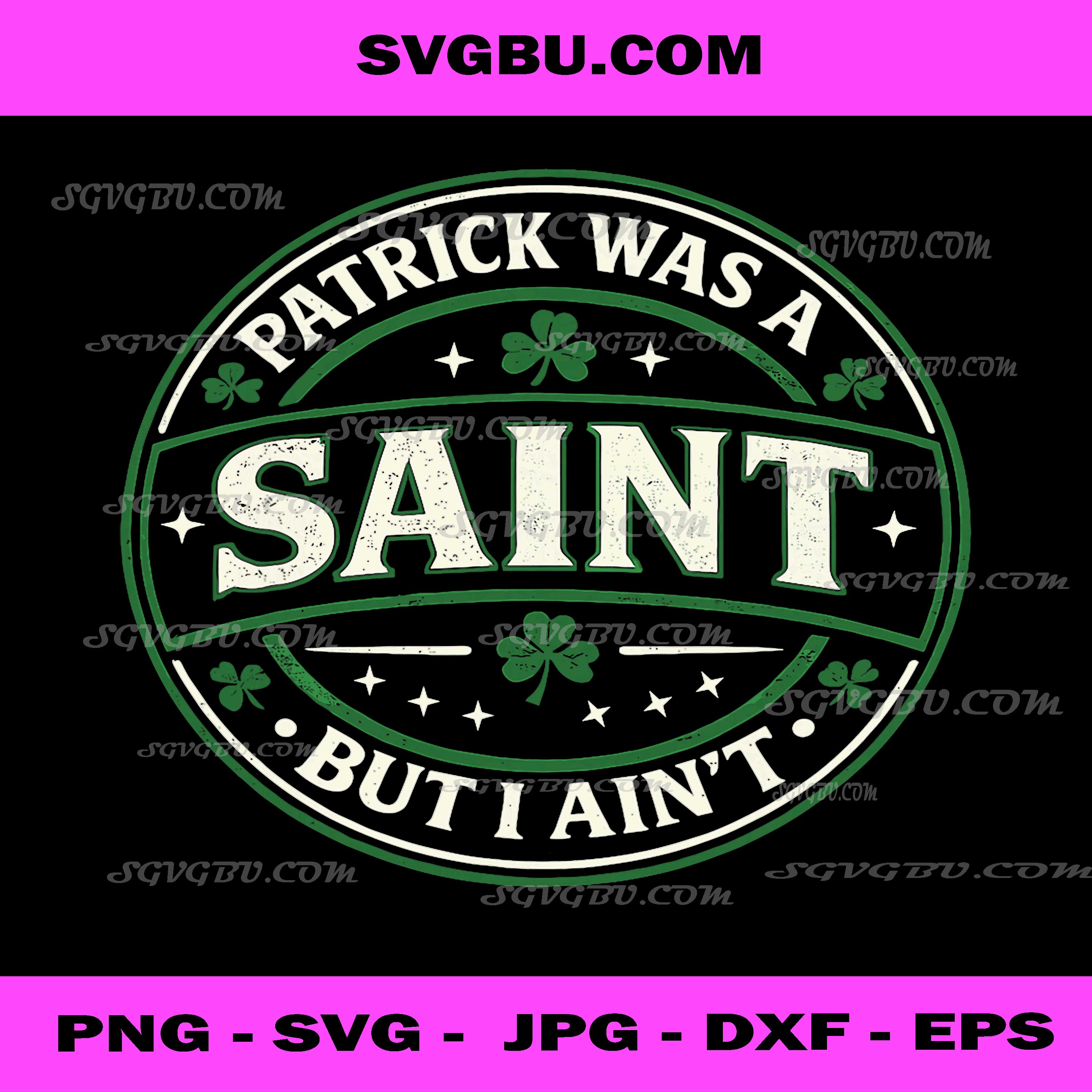 Patrick Was A Saint PNG, Irish Saint But I Ain't PNG, St Paddy Day PNG