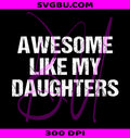 Awesome Like My Daughters PNG, Distressed Father Design PNG
