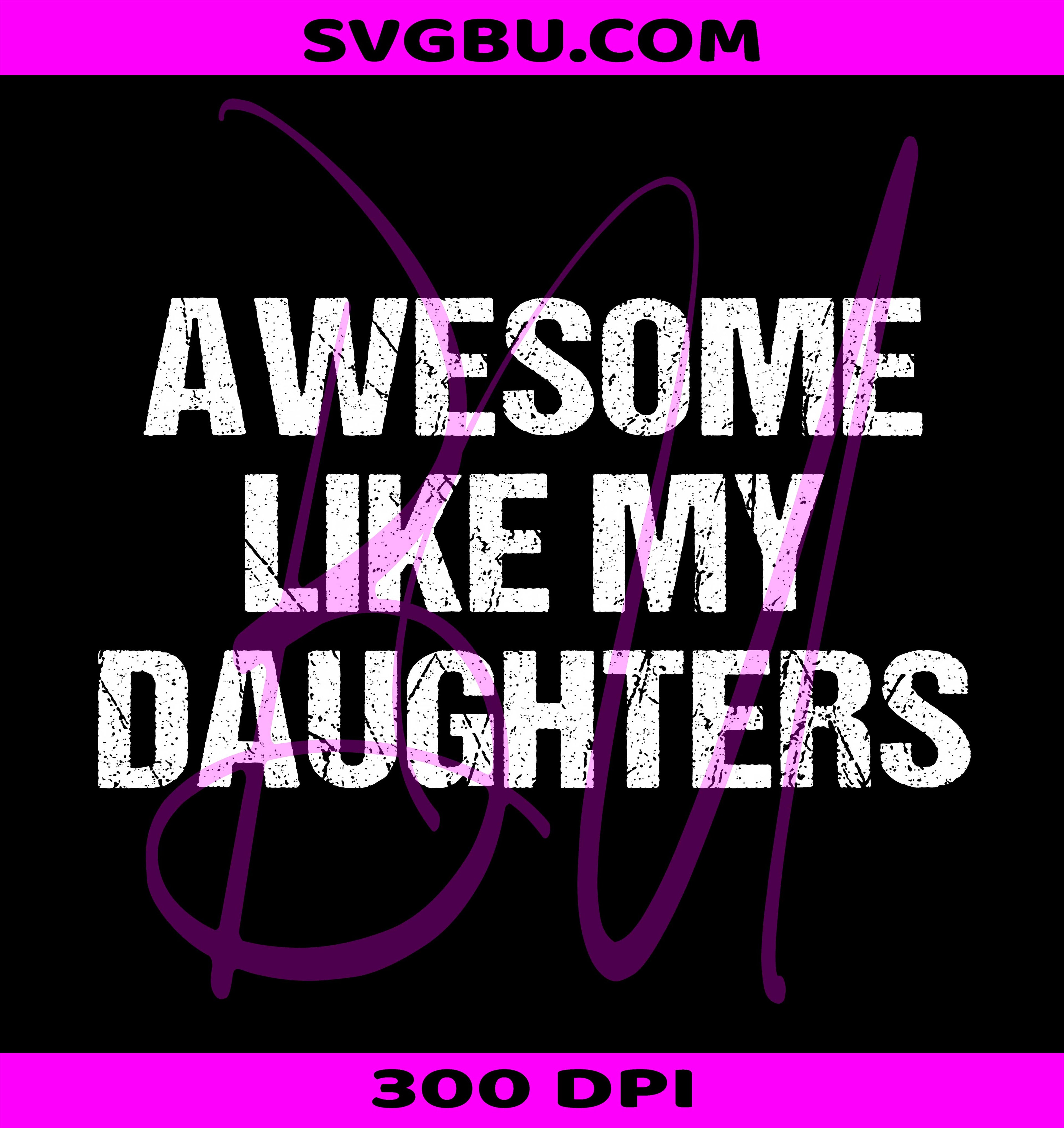 Awesome Like My Daughters PNG, Distressed Father Design PNG