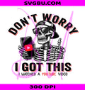 Don't Worry I Got This I Watched A Youtube Video PNG, Funny Skeleton Dad PNG