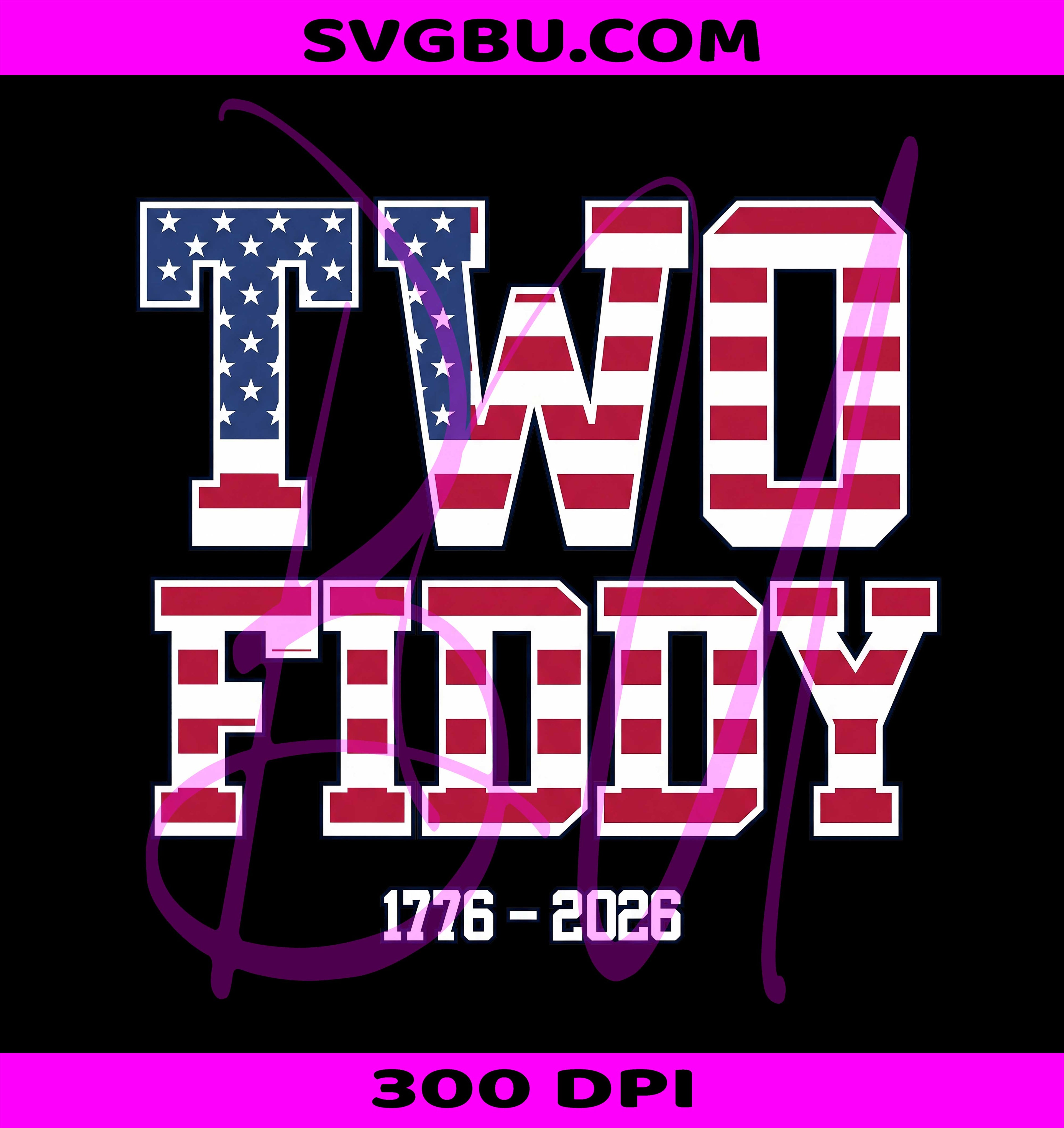 Two Fiddy PNG, USA 250 Years PNG, Patriotic 1776 2026 PNG