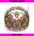 Sloth World 13 Survivors Graphic PNG, Sloth Lovers Design PNG